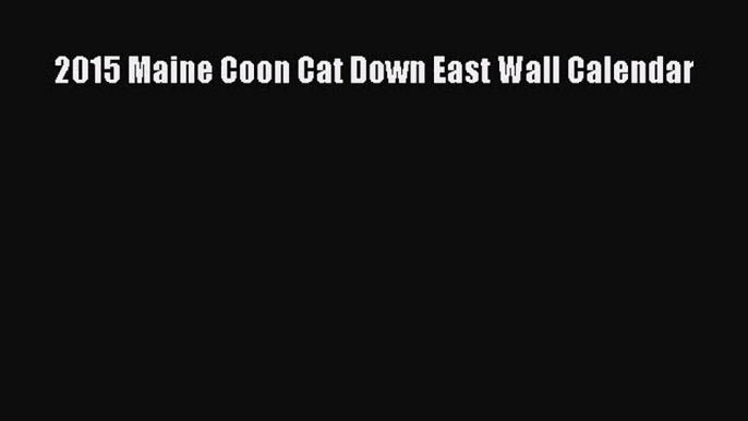 [PDF Download] 2015 Maine Coon Cat Down East Wall Calendar [PDF] Online