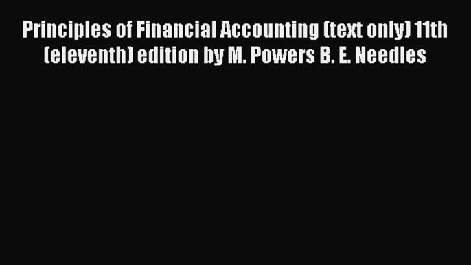 Principles of Financial Accounting (text only) 11th(eleventh) edition by M. Powers B. E. Needles