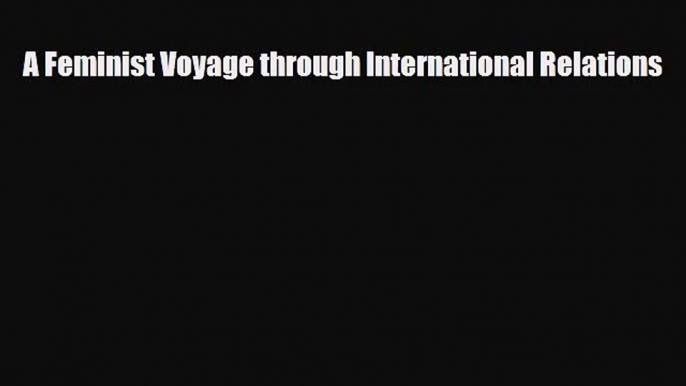 [PDF Download] A Feminist Voyage through International Relations [Download] Full Ebook