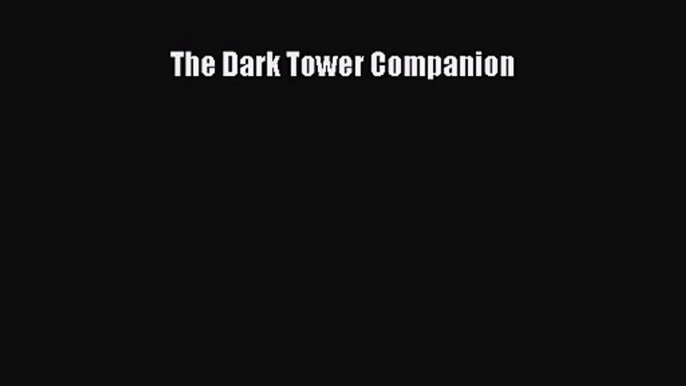 (PDF Download) The Dark Tower Companion PDF