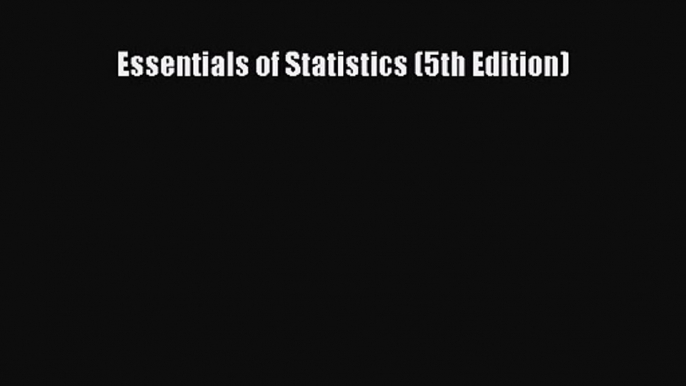 (PDF Download) Essentials of Statistics (5th Edition) Read Online