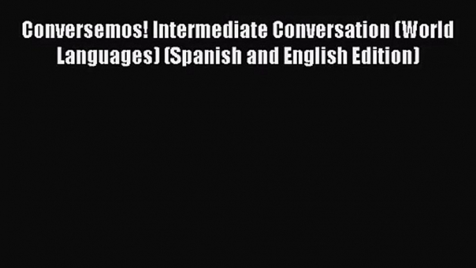 (PDF Download) Conversemos! Intermediate Conversation (World Languages) (Spanish and English