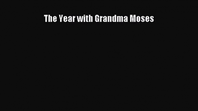 (PDF Download) The Year with Grandma Moses PDF