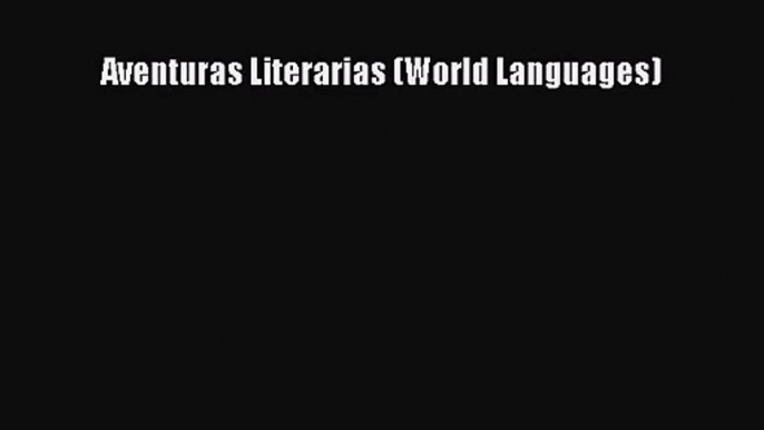 (PDF Download) Aventuras Literarias (World Languages) Download