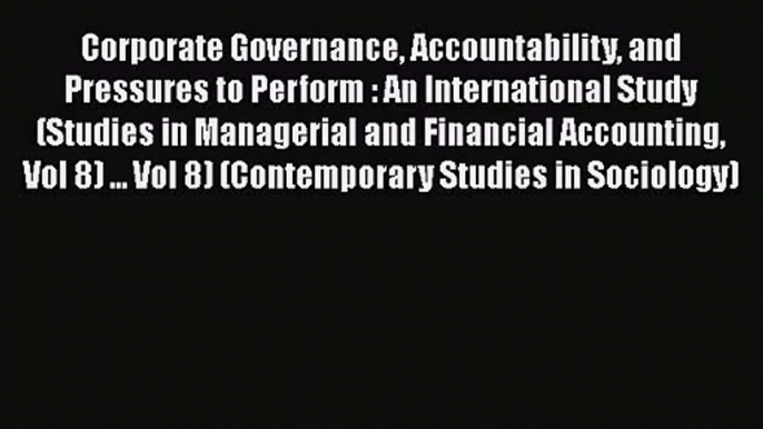 Corporate Governance Accountability and Pressures to Perform : An International Study (Studies