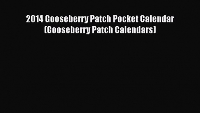 [PDF Download] 2014 Gooseberry Patch Pocket Calendar (Gooseberry Patch Calendars) [PDF] Online