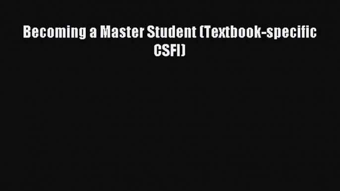 (PDF Download) Becoming a Master Student (Textbook-specific CSFI) Read Online