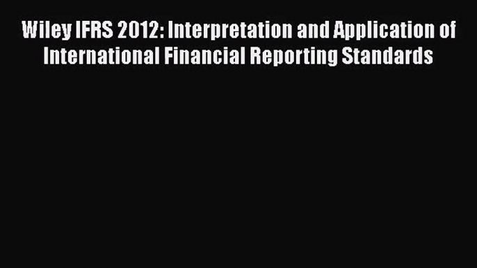 Wiley IFRS 2012: Interpretation and Application of International Financial Reporting Standards