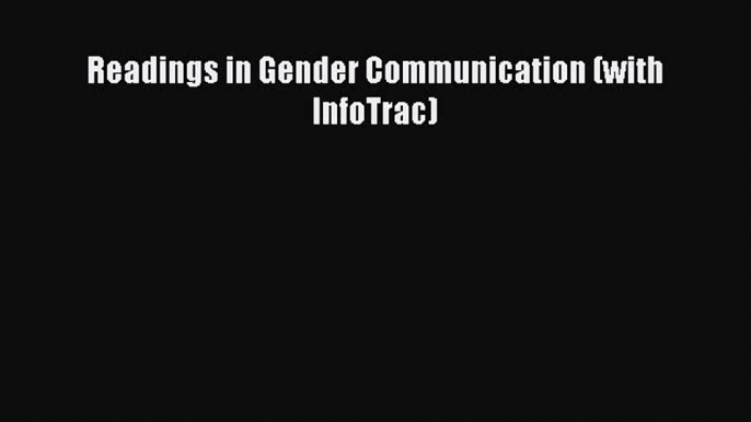 [PDF Download] Readings in Gender Communication (with InfoTrac) [PDF] Full Ebook