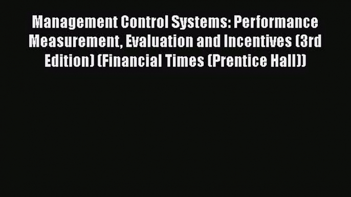 Management Control Systems: Performance Measurement Evaluation and Incentives (3rd Edition)