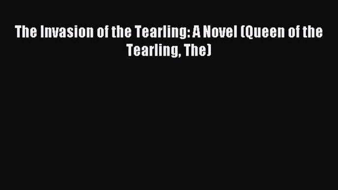 (PDF Download) The Invasion of the Tearling: A Novel (Queen of the Tearling The) PDF