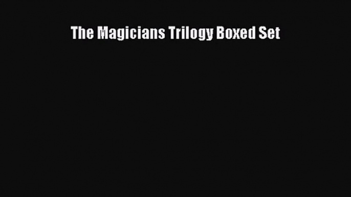 (PDF Download) The Magicians Trilogy Boxed Set PDF