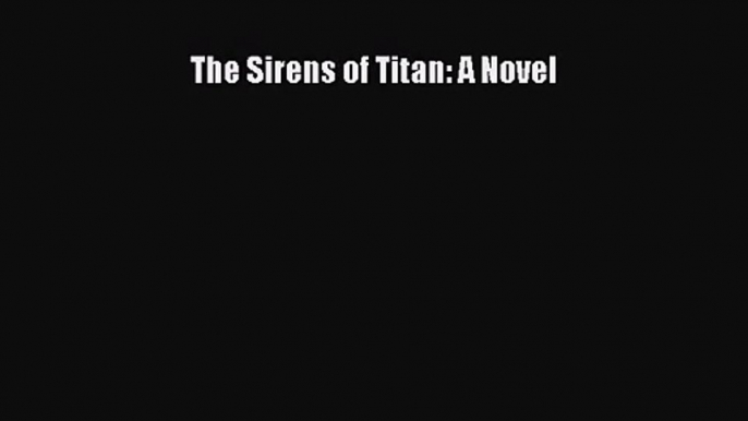 (PDF Download) The Sirens of Titan: A Novel Read Online