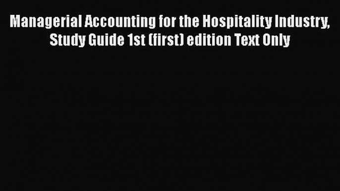 Managerial Accounting for the Hospitality Industry Study Guide 1st (first) edition Text Only