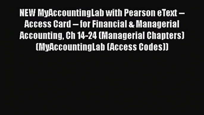 NEW MyAccountingLab with Pearson eText -- Access Card -- for Financial & Managerial Accounting