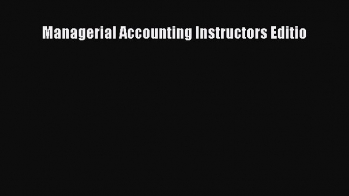 Managerial Accounting Instructors Editio  Read Online Book