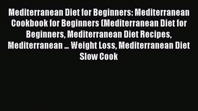 Mediterranean Diet for Beginners: Mediterranean Cookbook for Beginners (Mediterranean Diet