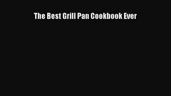 The Best Grill Pan Cookbook Ever  Free PDF