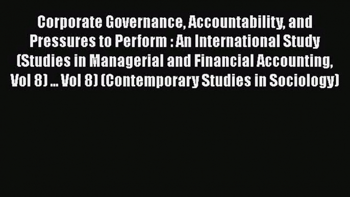 Corporate Governance Accountability and Pressures to Perform : An International Study (Studies