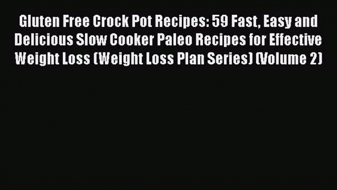 Gluten Free Crock Pot Recipes: 59 Fast Easy and Delicious Slow Cooker Paleo Recipes for Effective