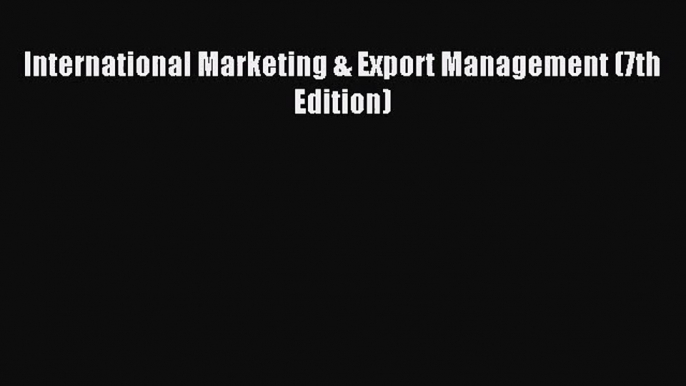 (PDF Download) International Marketing & Export Management (7th Edition) Download