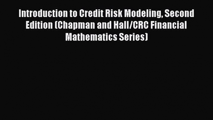 [PDF Download] Introduction to Credit Risk Modeling Second Edition (Chapman and Hall/CRC Financial