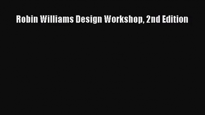 (PDF Download) Robin Williams Design Workshop 2nd Edition Read Online