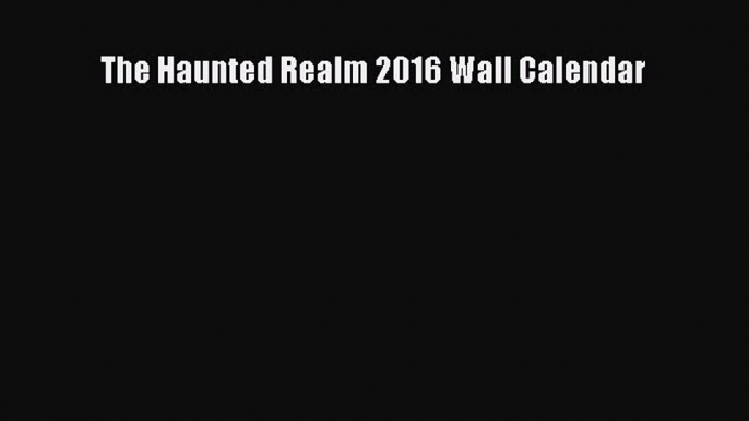 The Haunted Realm 2016 Wall Calendar  Free Books