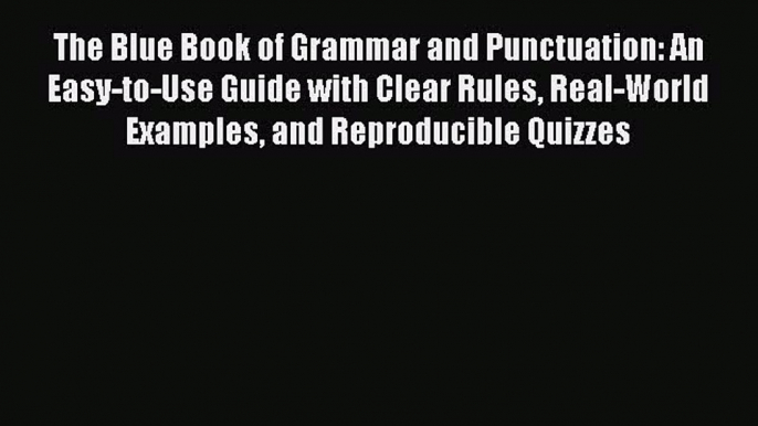 (PDF Download) The Blue Book of Grammar and Punctuation: An Easy-to-Use Guide with Clear Rules