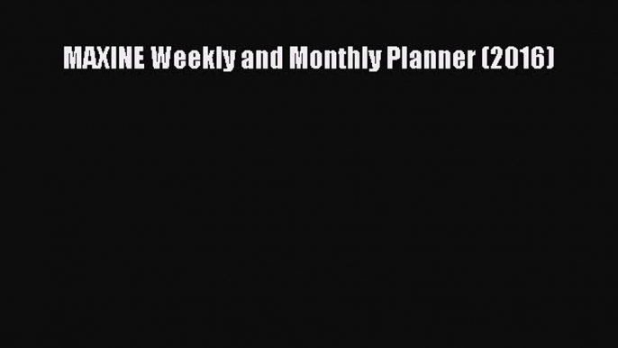 MAXINE Weekly and Monthly Planner (2016)  Free Books