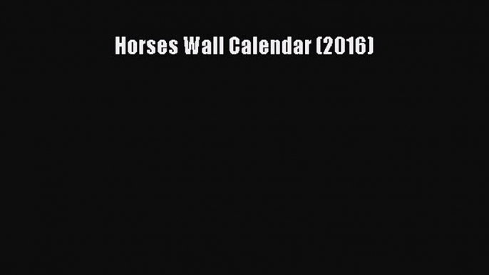 Horses Wall Calendar (2016)  PDF Download