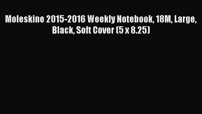 Moleskine 2015-2016 Weekly Notebook 18M Large Black Soft Cover (5 x 8.25)  Free Books