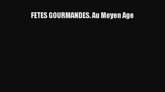 [PDF Télécharger] FETES GOURMANDES. Au Moyen Age [PDF] Complet Ebook