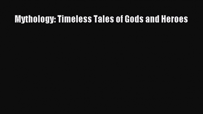 (PDF Download) Mythology: Timeless Tales of Gods and Heroes Download