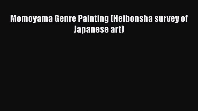 [PDF Download] Momoyama Genre Painting (Heibonsha survey of Japanese art) [PDF] Full Ebook