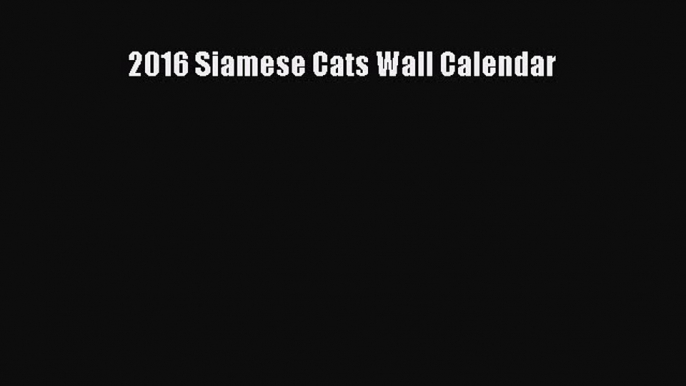 2016 Siamese Cats Wall Calendar  Read Online Book