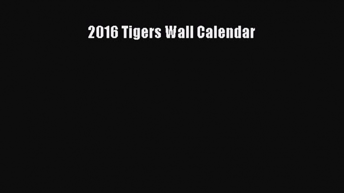 2016 Tigers Wall Calendar  Free Books