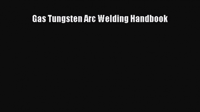 (PDF Download) Gas Tungsten Arc Welding Handbook Download