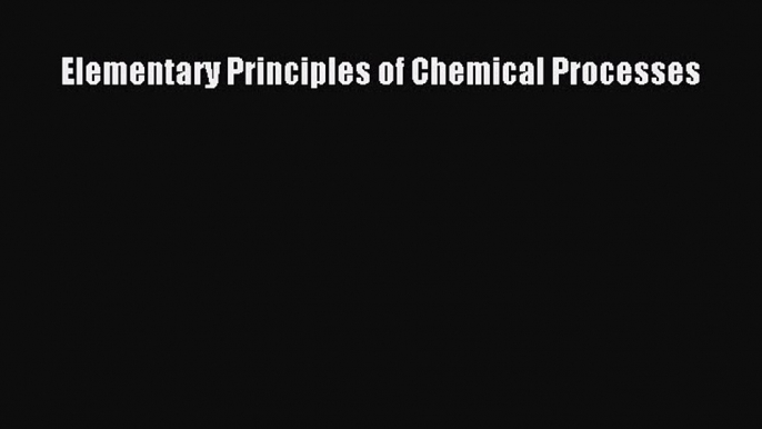 Elementary Principles of Chemical Processes  Free Books