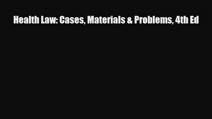 [PDF Download] Health Law: Cases Materials & Problems 4th Ed [Download] Full Ebook