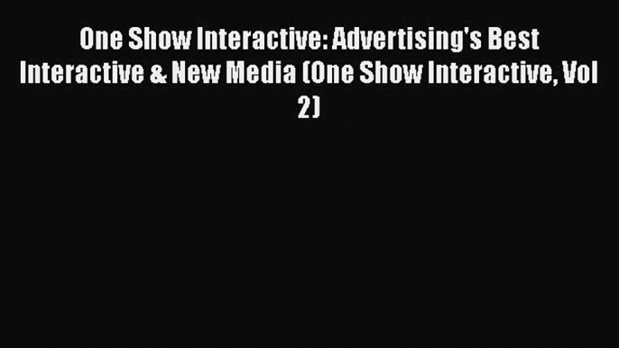 One Show Interactive: Advertising's Best Interactive & New Media (One Show Interactive Vol