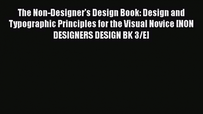 The Non-Designer's Design Book: Design and Typographic Principles for the Visual Novice [NON