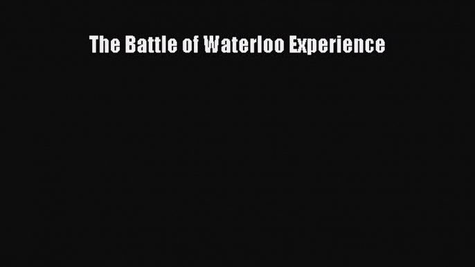 The Battle of Waterloo Experience  Free PDF