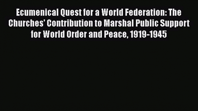 Ecumenical Quest for a World Federation: The Churches' Contribution to Marshal Public Support