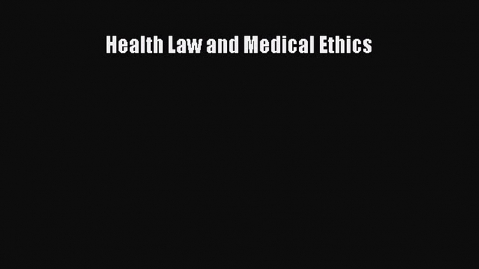 Health Law and Medical Ethics  Free Books