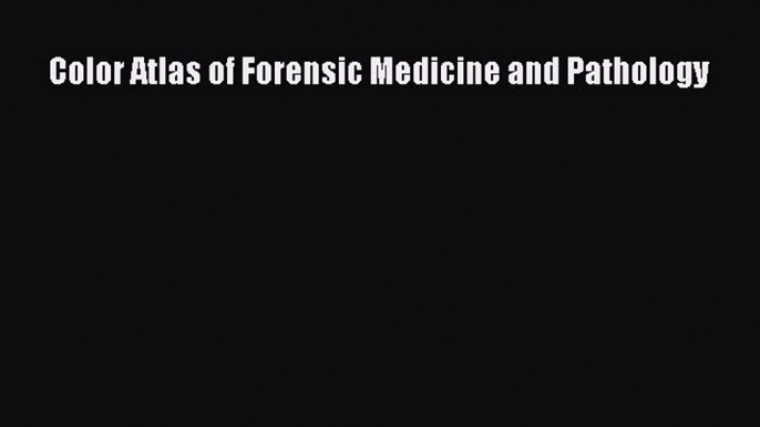 Color Atlas of Forensic Medicine and Pathology  PDF Download