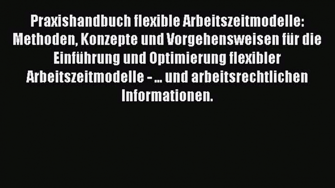 [PDF Download] Praxishandbuch flexible Arbeitszeitmodelle: Methoden Konzepte und Vorgehensweisen