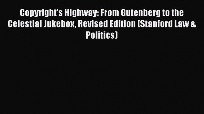 Copyright's Highway: From Gutenberg to the Celestial Jukebox Revised Edition (Stanford Law