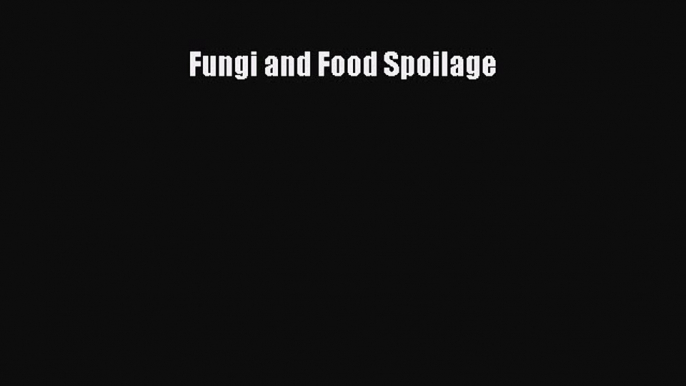 Fungi and Food Spoilage  Free Books