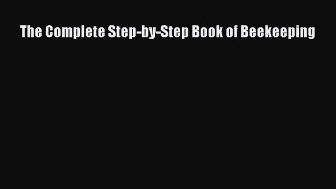 The Complete Step-by-Step Book of Beekeeping  Free Books